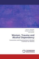 Women, Trauma and Alcohol Dependency : Connections and Disconnections in Alcohol Treatment for Women （Aufl. 2009. 224 S.）