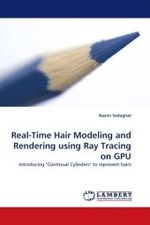 Real-Time Hair Modeling and Rendering using Ray Tracing on GPU : Introducing "Continual Cylinders" to represent hairs （2010. 128 S. 220 mm）