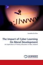The Impact of Cyber Learning On Moral Development : An Exploration of Tertiary Education in New Zealand （2010. 136 S.）