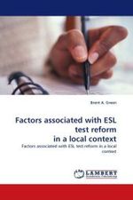 Factors associated with ESL test reform in a local context : Factors associated with ESL test reform in a local context （2010. 192 S.）