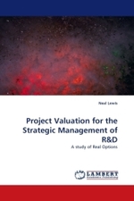 Project Valuation for the Strategic Management of R : A study of Real Options （2010. 204 S.）