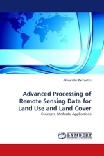 Advanced Processing of Remote Sensing Data for Land Use and Land Cover : Concepts, Methods, Applications （2010. 232 S. 220 mm）