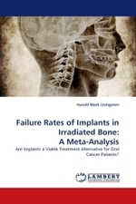 Failure Rates of Implants in Irradiated Bone: A Meta-Analysis : Are Implants a Viable Treatment Alternative for Oral Cancer Patients? （2010. 64 S.）