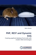 PHP, REST and Dynamic SVG : Creating graphical database front-ends with modern Web technologies （2009. 216 S.）
