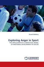 Exploring Anger in Sport : THE APPLICATION OF A CONTEXTUAL MODEL OF EMOTIONAL DEVELOPMENT IN SOCCER （2009. 140 S.）
