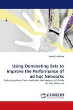 Using Dominating Sets to Improve the Performance of ad hoc Networks : Enhancing Basic Communication Mechanisms in Mobile Ad Hoc Networks （2010. 164 S. 220 mm）