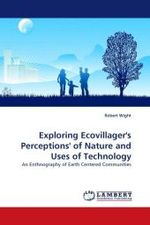 Exploring Ecovillager's Perceptions' of Nature and Uses of Technology : An Enthnography of Earth Centered Communities （2010. 76 S.）