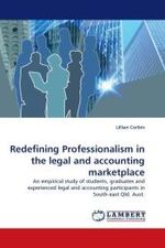 Redefining Professionalism in the legal and accounting marketplace : An empirical study of students, graduates and experienced legal and accounting participants in South-east Qld. Aust. （2010. 304 S. 220 mm）