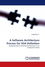 A Software Architecture Process for SOA Definition : Designing Service-Oriented Architectures in an Enterprise Context （2010. 160 S. 220 mm）