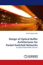 Design of Optical Buffer Architectures for Packet-Switched Networks : An Optical Packet Buffer Overview （2010. 216 S.）