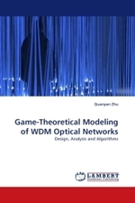 Game-Theoretical Modeling of WDM Optical Networks : Design, Analysis and Algorithms （2010. 136 S.）