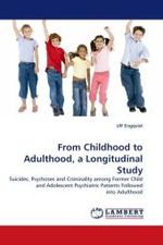 From Childhood to Adulthood, a Longitudinal Study : Suicides, Psychoses and Criminality among Former Child and Adolescent Psychiatric Patients Followed into Adulthood （2010. 136 S.）
