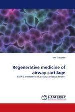 Regenerative medicine of airway cartilage : BMP-2 treatment of airway cartilage defects （2010. 64 S.）