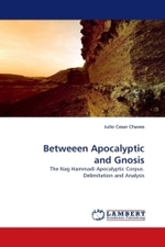 Betweeen Apocalyptic and Gnosis : The Nag Hammadi Apocalyptic Corpus. Delimitation and Analysis （2010. 160 S.）