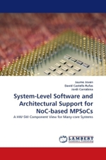 System-Level Software and Architectural Support for NoC-based MPSoCs : A HW-SW Component View for Many-core Systems （2011. 228 S. 220 mm）