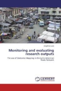 Monitoring and evaluating research outputs : The use of Outcome Mapping in the Latin American Trade Network （2010. 48 S. 220 mm）
