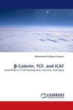 -Catenin, TCF, and ICAT : Novel Roles in T Cell Development, Function, and Aging （2010. 196 S.）