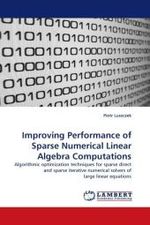 Improving Performance of Sparse Numerical Linear Algebra Computations : Algorithmic optimization techniques for sparse direct and sparse iterative numerical solvers of large linear equations （2010. 84 S. 220 mm）