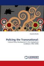 Policing the Transnational: : Cultural Policy Development in the Anglophone Caribbean (1962-2008) （2010. 352 S.）