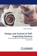 Design and Control of Self-organizing Systems : Facing Complexity with Adaptation and Self-organization （2010. 196 S.）