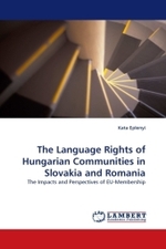 The Language Rights of Hungarian Communities in Slovakia and Romania : The Impacts and Perspectives of EU-Membership （2009. 84 S. 220 mm）
