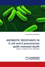 ANTIBIOTIC RESISTANCE IN E.coli and K.pneumoniae spells neonatal death : BASICS, CLINICAL DATA, METHODS （2010. 92 S.）