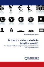 Is there a vicious circle in Muslim World? : The crisis of institutional governance, competitiveness and higher education （2010. 72 S.）