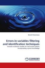 Errors-in-variables filtering and identification techniques : towards nonlinear models for real-world systems incorporating a priori knowledge （2010. 320 S.）