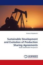 Sustainable Development and Evolution of Production Sharing Agreements : Multi-Stakeholder Perspective （2010. 148 S. 220 mm）