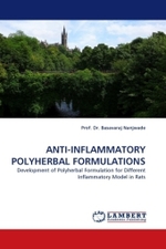 ANTI-INFLAMMATORY POLYHERBAL FORMULATIONS : Development of Polyherbal Formulation for Different Inflammatory Model in Rats （2011. 196 S.）