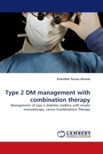 Type 2 DM management with combination therapy : Management of type 2 diabetes mellitus with insulin monotherapy, versus Combinations Therapy （2010. 64 S.）