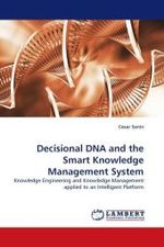 Decisional DNA and the Smart Knowledge Management System : Knowledge Engineering and Knowledge Management applied to an Intelligent Platform （2010. 208 S.）