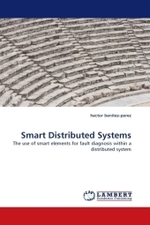 Smart Distributed Systems : The use of smart elements for fault diagnosis within a distributed system （2010. 212 S.）