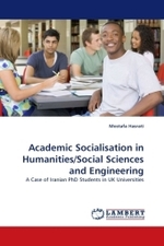 Academic Socialisation in Humanities/Social Sciences and Engineering : A Case of Iranian PhD Students in UK Universities （2010. 240 S.）