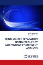 Blind Source Separation Using Frequency Independent Component Analysis （2010. 64 S. 220 mm）