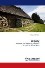 Legacy : Nostalgia and identity in the search for roots in Galicia, Spain （2010. 52 S.）