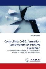 Controlling CoSi2 formation temperature by reactive deposition : Controlling phase formation by a combination of entropy of mixing and reactive deposition （2010. 100 S.）