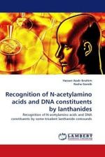 Recognition of N-acetylamino acids and DNA constituents by lanthanides : Recognition of N-acetylamino acids and DNA constituents by some trivalent lanthanide comounds （2010. 512 S.）