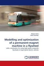 Modelling and optimization of a permanent-magnet machine in a flywheel : with a motivation for using high-speed composite flywheels in large hybrid electric vehicles （2010. 208 S.）