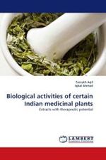 Biological activities of certain Indian medicinal plants : Extracts with therapeutic potential （2010. 256 S.）