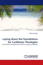 Laying down the foundations for Caribbean Theologies : Idris Hamid, Kortright Davis and the ongoing challenges （2010. 68 S.）