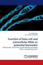 Function of beta cell and extracellular RNAs as potential biomarker : Defining beta cell function and elucidating extracellular RNAs as potential biomarker （2010. 388 S.）