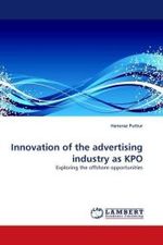 Innovation of the advertising industry as KPO : Exploring the offshore opportunities （2010. 108 S.）