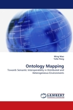 Ontology Mapping : Towards Semantic Interoperability in Distributed and Heterogeneous Environments （2010. 172 S.）