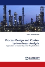Process Design and Control by Nonlinear Analysis : Applications to Reactor-Separator-Recycle Systems （2010. 164 S.）