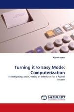 Turning it to Easy Mode: Computerization : Investigating and Creating an Interface For a Payroll System （2010. 96 S.）
