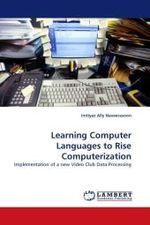 Learning Computer Languages to Rise Computerization : Implementation of a new Video Club Data Processing （2010. 284 S.）
