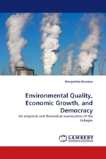 Environmental Quality, Economic Growth, and Democracy : An empirical and theoretical examination of the linkages （2010. 164 S.）