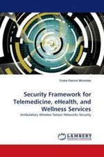 Security Framework for Telemedicine, eHealth, and Wellness Services : Ambulatory Wireless Sensor Networks Security （2010. 72 S. 220 mm）