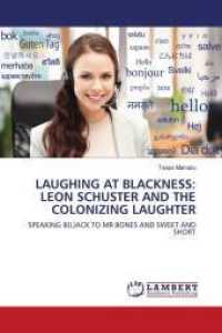 LAUGHING AT BLACKNESS: LEON SCHUSTER AND THE COLONIZING LAUGHTER : SPEAKING B(L)ACK TO MR BONES AND SWEET AND SHORT （2010. 64 S. 220 mm）